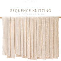 Sequence Knitting - Simple methods for creating complex fabric